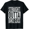 thumbnail image 1 of Straight Outta Dance Class | Great Dancer & Dancing Shirt, 1 of 3