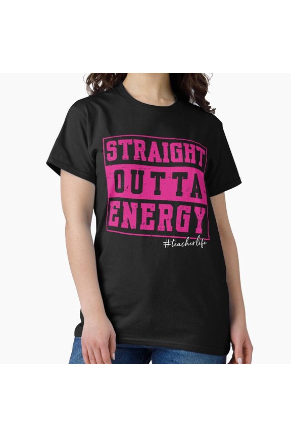Straight Outta Energy Teacher Life Last Day School Burnout Slogan T-Shirt