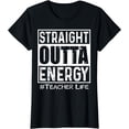 thumbnail image 1 of Straight Outta Energy Teacher Life T-Shirt, 1 of 4