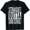thumbnail image 1 of Straight Outta Grad School Cool Advanced Degree Celebration T-Shirt, 1 of 3