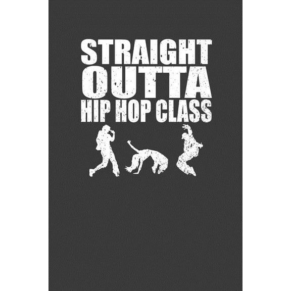Straight Outta Hip Hop Class: Dance Troupe Music Lover Gift, (Paperback)