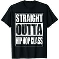 thumbnail image 1 of Straight Outta Hip Hop Class Dancing Gift T-Shirt, 1 of 3