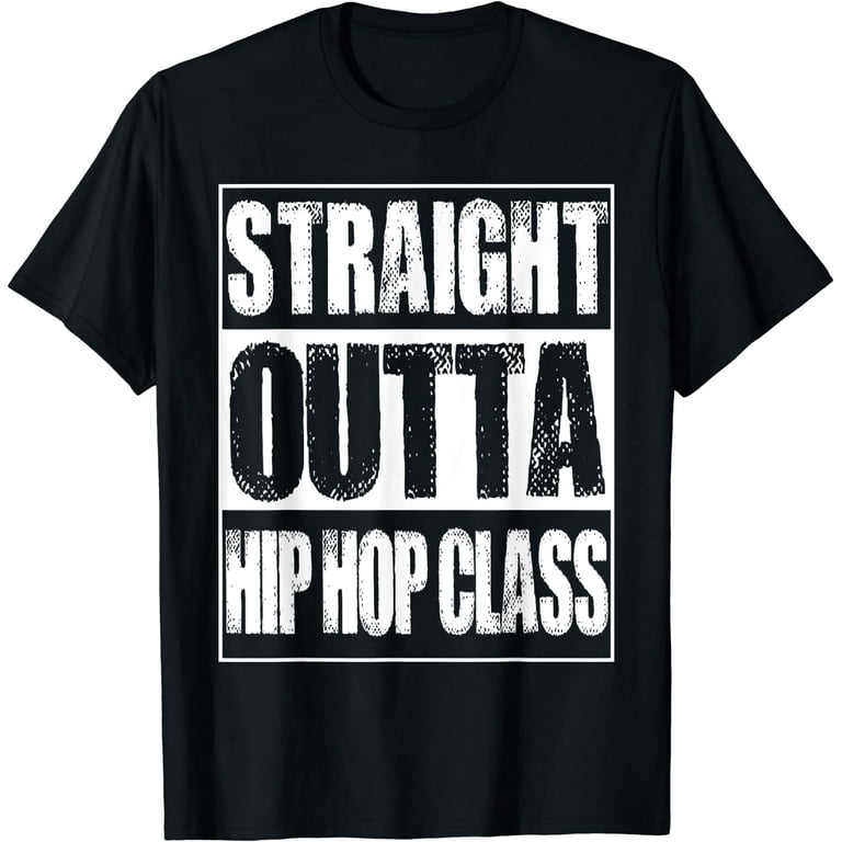 Straight Outta Hip Hop Class Dancing Gift T-Shirt Straight Outta Hip Hop Class Dancing Gift T-Shirt