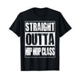 thumbnail image 1 of Straight Outta Hip Hop Class Dancing Gift T-Shirt, 1 of 5