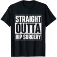 thumbnail image 1 of Straight Outta Hip Surgery Get Well Hip Replacement Recovery T-Shirt, 1 of 4