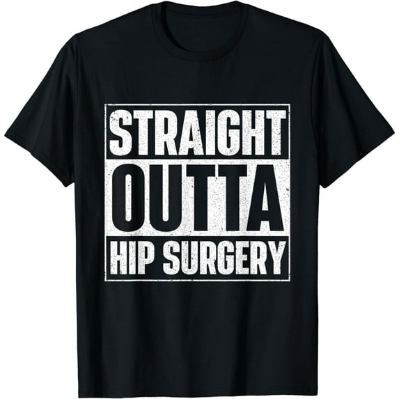 Straight Outta Hip Surgery Get Well Hip Replacement Recovery T-Shirt