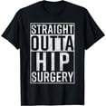 thumbnail image 1 of Straight Outta Hip Surgery Funny Creative Graphic T-Shirt Funny Get Well Gag Gift, 1 of 3