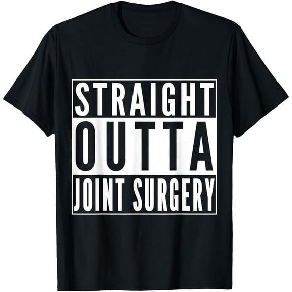Straight Outta Joint Surgery Get Well Gift Recovery Humor T-Shirt men and women can wear, black, white, gifts