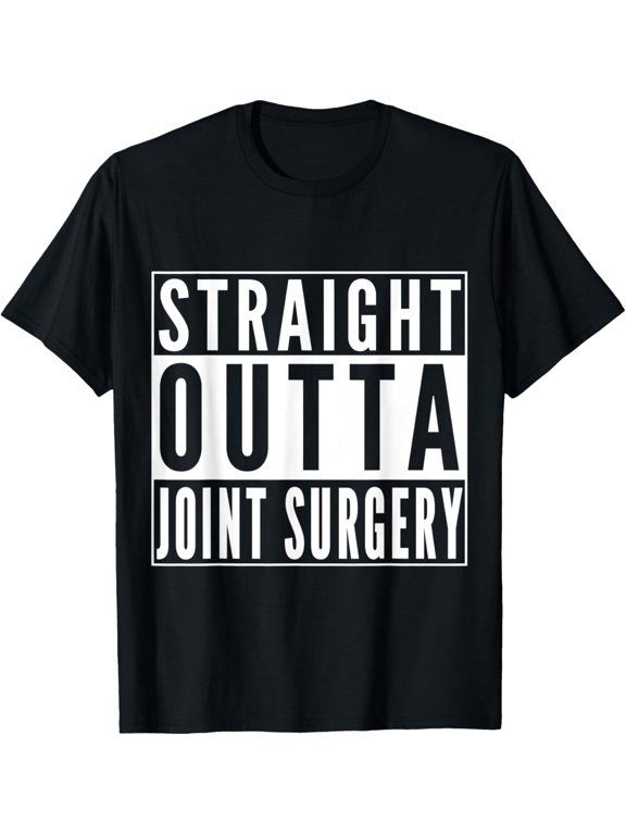 Straight Outta Joint Surgery Get Well Gift Recovery Humor T-Shirt men and women can wear, black, white, gifts