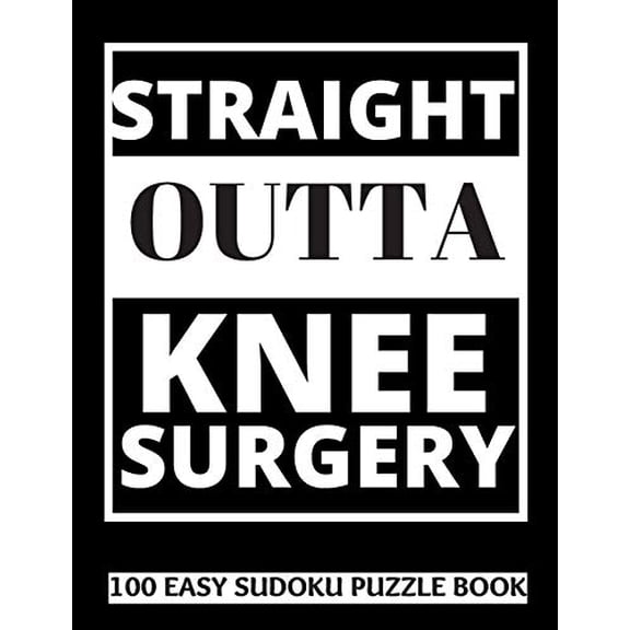 Pre-Owned Straight Outta Knee Surgery: 100 Sudoku Puzzles Large Print Perfect Knee Surgery Recovery Gift For Women, Men, Teens and Kids - Get Well Soon Activ (Paperback) 1708610774 9781708610777