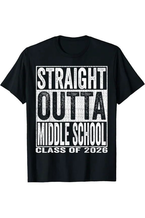 Straight Outta Middle School Graduate Class Of 2026 Funny T-Shirt All Size S-5Xl