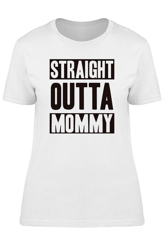 Straight Outta Mommy Quote T-Shirt Women -Image by Shutterstock, Female Large