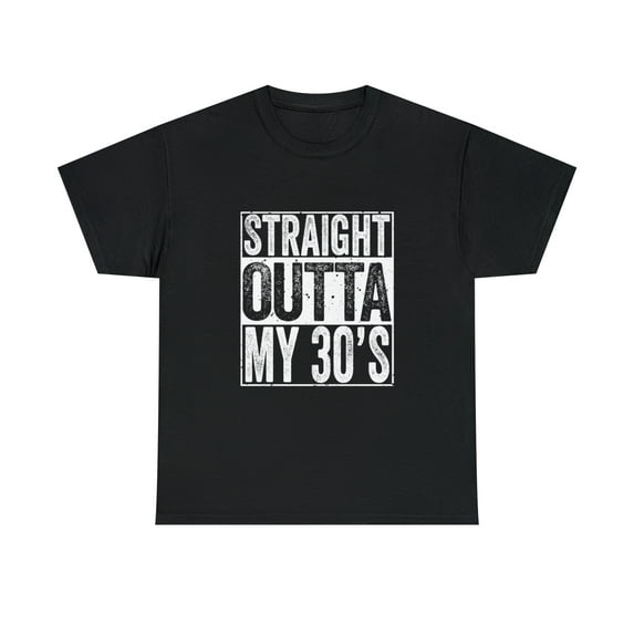 Straight Outta My 30's 40th Birthday Men Women Gift Tshirt