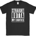 Straight Outta My Eighties Birthday Gift T-Shirt - Walmart.com