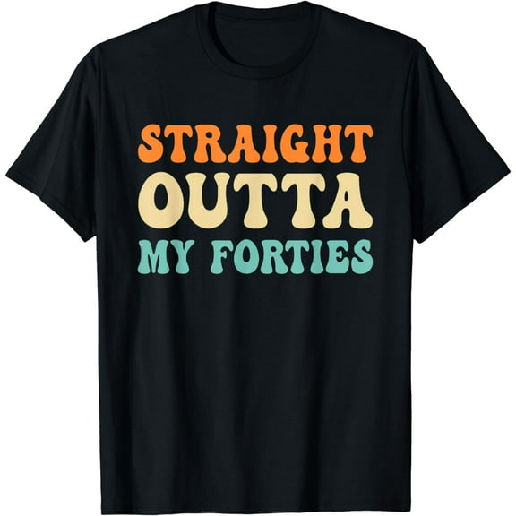 Straight Outta My Forties Funny 50th years old for him & her T-Shirt