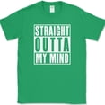 thumbnail image 1 of Straight Outta My Mind T-Shirt Funny Humor Crazy Joke Gift Novelty Tee - Green, L, 1 of 1