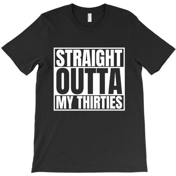 Straight Outta My Thirties 40th Birthday Themed Funny and Cute Themed - Holiday Favorite H17134 T-Shirt, for Men and Women, Up to Size 5XL