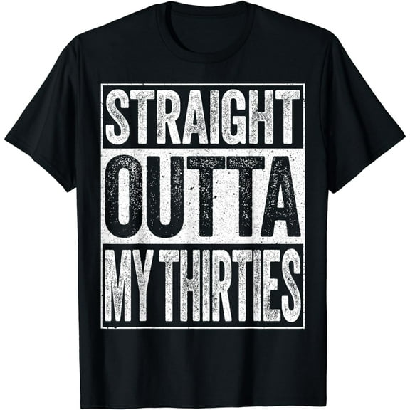 Straight Outta My Thirties T-Shirt Funny 40th Birthday Shirt T-Shirt