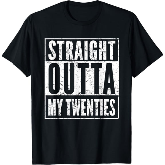 Straight Outta My Twenties 30th Birthday 30 Years Old T-ShirtMen and women, Black T-shirt, size: Extra large S-4XL