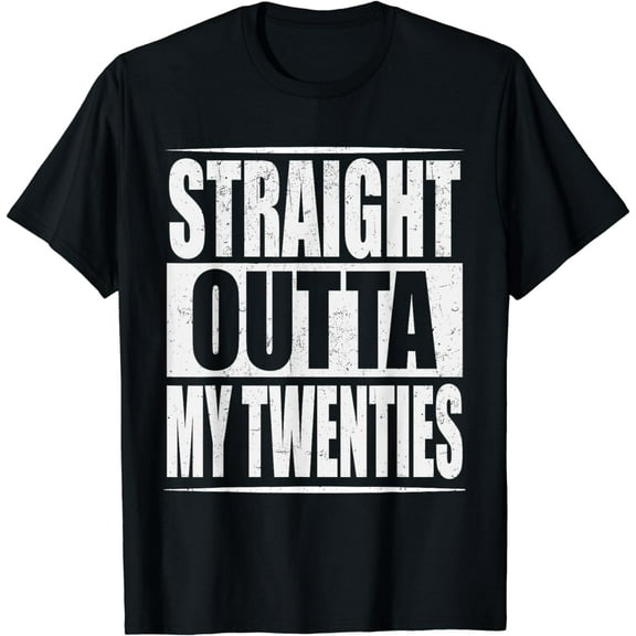 Straight Outta My Twenties 30th Birthday 30 Years Old T-Shirt