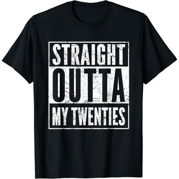 Straight Outta My Twenties 30th Birthday 30 Years Old T-Shirt