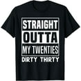 thumbnail image 1 of Straight Outta My Twenties Dirty 30 Funny 30th Birthday Gift T-Shirt, 1 of 3