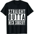 thumbnail image 1 of Straight Outta Neck Surgery Get Well Joke Recovery Humor T-Shirt, 1 of 3