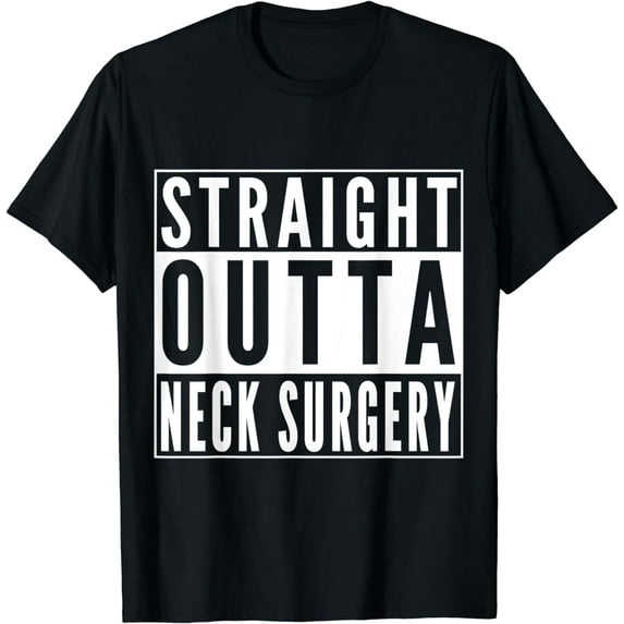 Straight Outta Neck Surgery Get Well Joke Recovery Humor T-Shirt