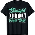 thumbnail image 1 of Straight Outta Night Shift Graveyard Shift Worker Employee T-Shirt, 1 of 3
