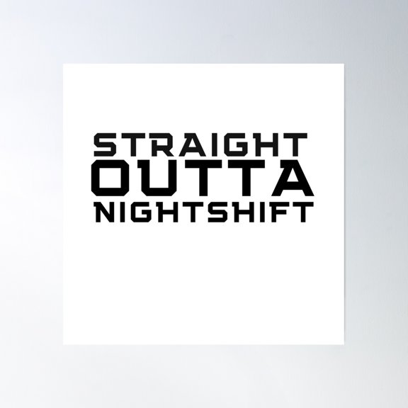 Straight Outta Night Shift Poster Wall Art, Modern Wall Decor, 16x16 UNFRAMED