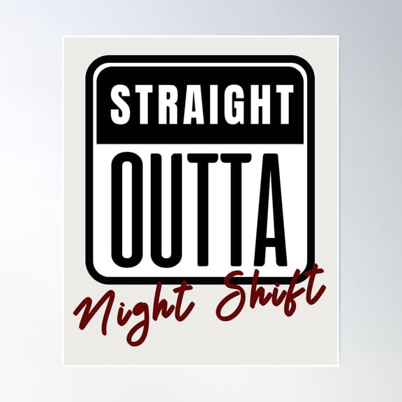 Straight Outta Night Shift Poster Wall Art, Modern Wall Decor, 8x12 UNFRAMED