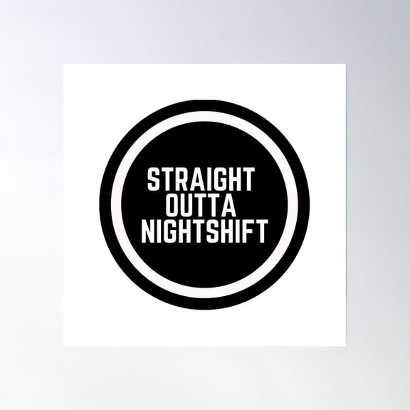 Straight Outta Nightshift Poster Wall Art, Modern Wall Decor, 12x18 UNFRAMED