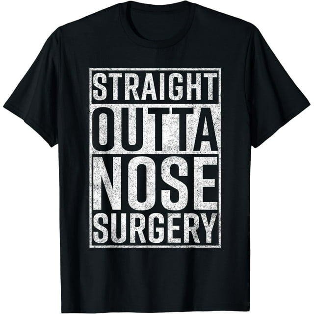 Straight Outta Nose Surgery TShirt Funny Get Well Gag Gift