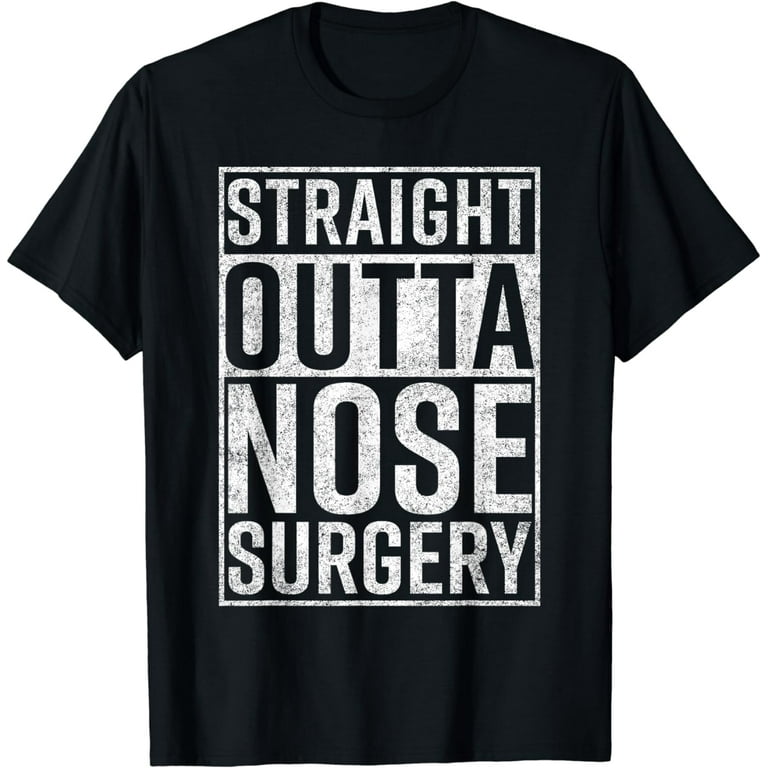 Straight Outta Nose Surgery T-Shirt Funny Get Well Gag Gift Straight Outta Nose Surgery T-Shirt Funny Get Well Gag Gift