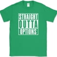 thumbnail image 1 of Straight Outta Options T-Shirt Funny Humor Joke Gift Novelty Tee - Green, 2XL, 1 of 1