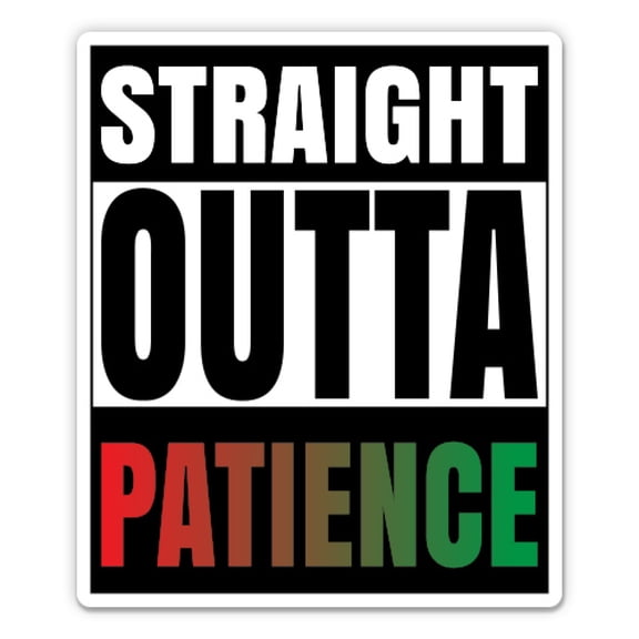 Straight Outta Patience BLM - 3" Vinyl Sticker - For Car Laptop Water Bottle Phone - Waterproof Decal