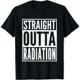 thumbnail image 1 of Straight Outta Radiation Cancer Chemotherapy Survivor Gift T-ShirtMen and women, Black T-shirt, size: Extra large, 1 of 4