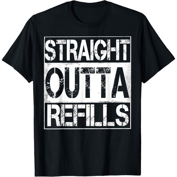 Straight Outta Refills Funny Pharmacy Life Humor T-Shirt T-Shirt