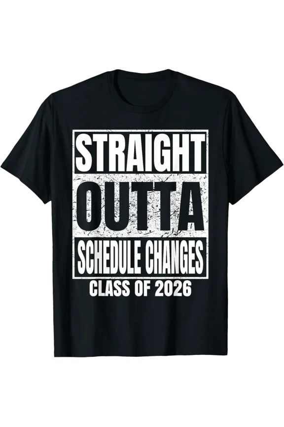Straight Outta Schedule Changes Class Of 2026 Graduation T-Shirt All Size S-5Xl