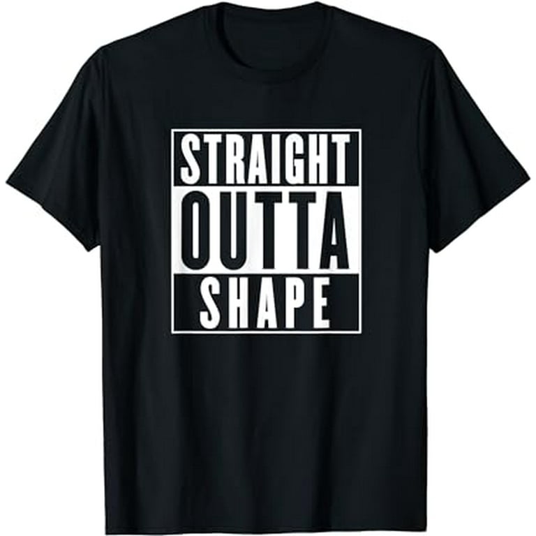 Straight Outta Shape Funny Workout T-Shirt Straight Outta Shape Funny Workout T-Shirt