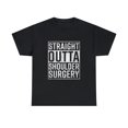 thumbnail image 1 of Straight Outta Shoulder Surgery Funny Get Well T-Shirt, 1 of 1