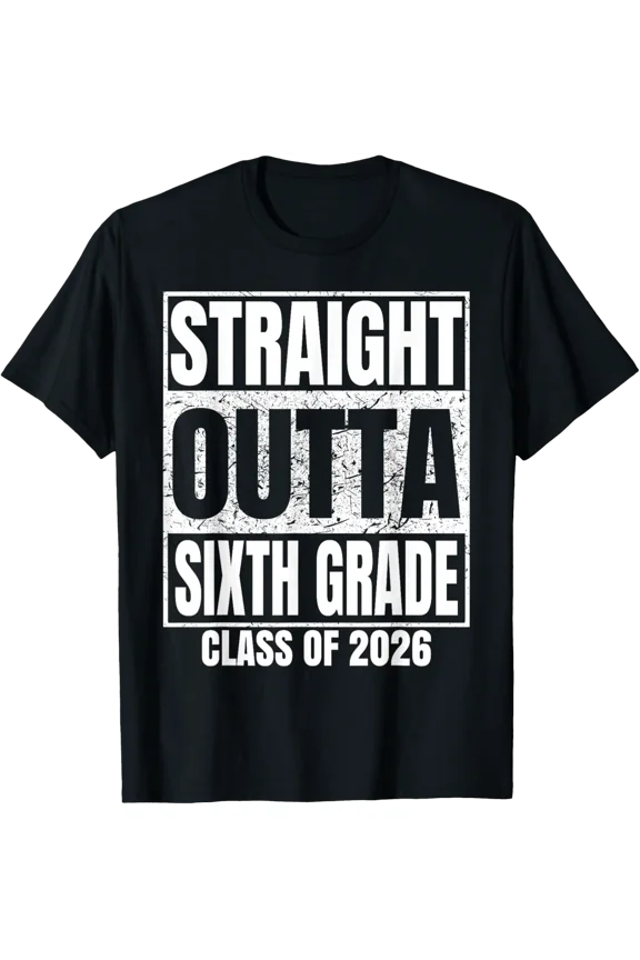 Straight Outta Sixth Grade Class 2026 6Th Grad Graduation T-Shirt V1 All Size S-5Xl