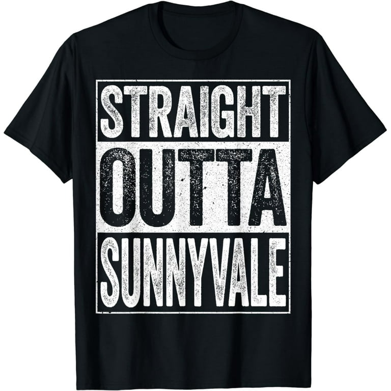 Straight Outta Sunnyvale T-Shirt California Gift Shirt Straight Outta Sunnyvale T-Shirt California Gift Shirt