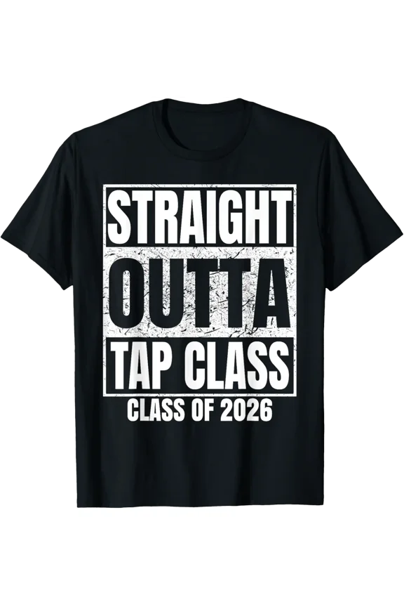 Straight Outta Tap Class Graduate Class 2026 Graduation T-Shirt All Size S-5Xl