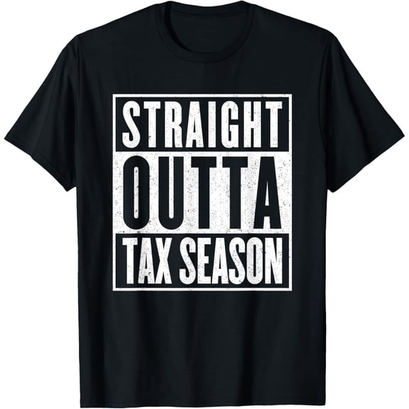 Straight Outta Tax Season Accounting CPA Audit & Tax T-Shirt