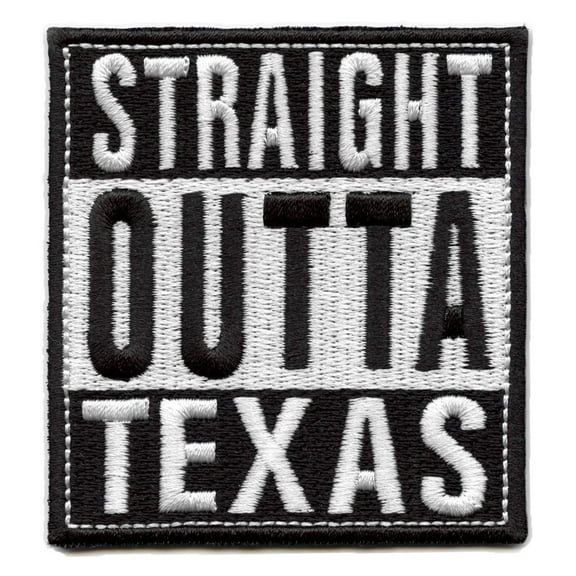 Straight Outta Texas Patch Embroidered Iron On