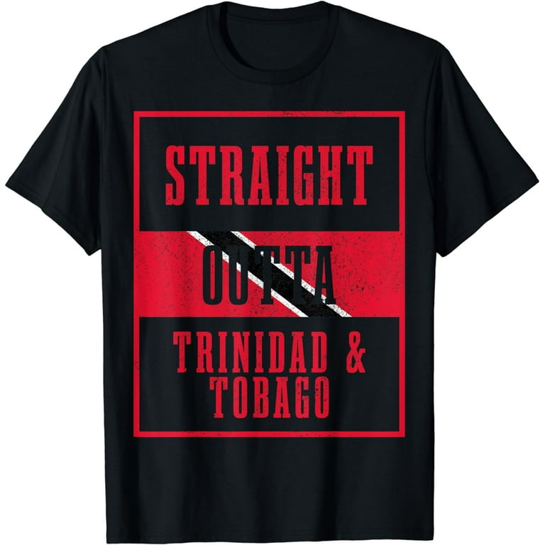 Straight Outta Trinidad And Tobago Funny Gift T-Shirt Straight Outta Trinidad And Tobago Funny Gift T-Shirt
