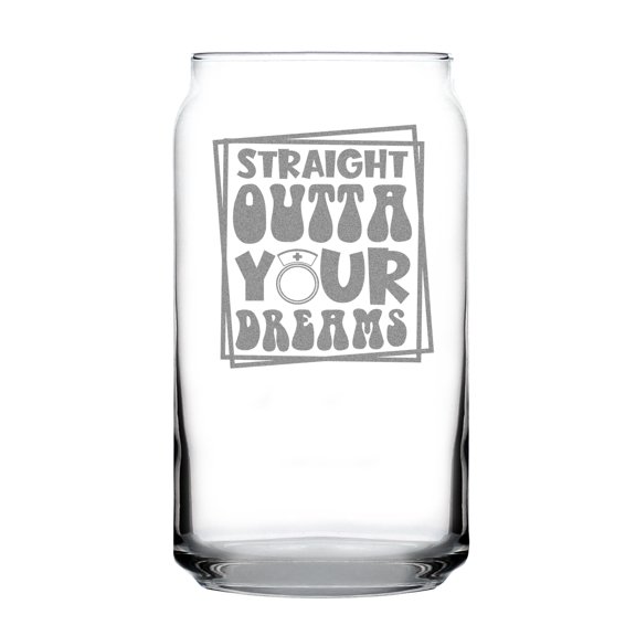 Straight Outta Your Dreams Engraved 16oz Can-Shaped Pint Glass, Handcrafted Glassware, Unique Etched Gift for Any Occasion