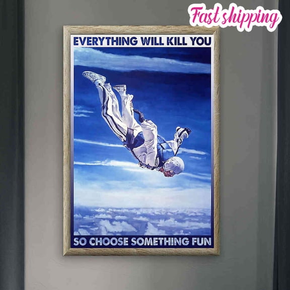 Straight Skydiving Everything Will Kill You So Choose Something Fun Poster Prints Poster Wall Art Vertical 11 x 17 Inch Poster