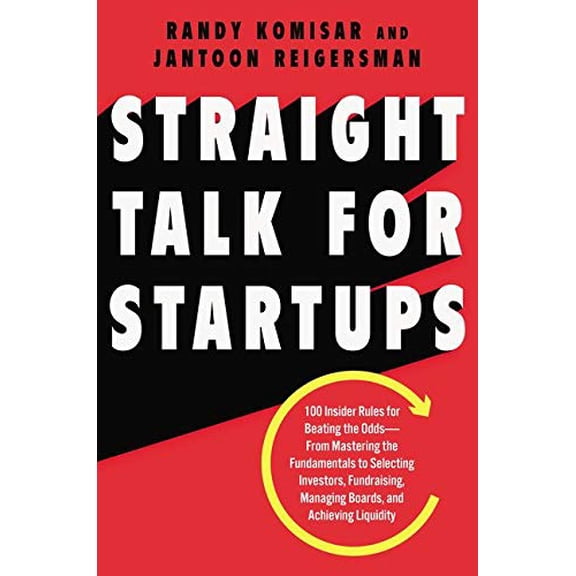 Pre-Owned Straight Talk for Startups : 100 Insider Rules for Beating the Odds--From Mastering the Fundamentals to Selecting Investors, Fundraising, Managing Boards, and Achieving (Hardcover) 97800...